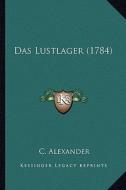 Das Lustlager (1784) di C. Alexander edito da Kessinger Publishing