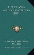 Life of John Allison Macfadyen (1891) di Alexander Mackennal edito da Kessinger Publishing