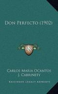 Don Perfecto (1902) di Carlos Maria Ocantos edito da Kessinger Publishing