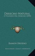 Derecho Natural: O Filosofia del Derecho (1870) di Ramon Briseno edito da Kessinger Publishing