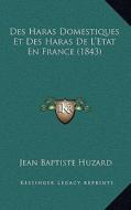 Des Haras Domestiques Et Des Haras de L'Etat En France (1843) di Jean Baptiste Huzard edito da Kessinger Publishing