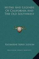 Myths and Legends of California and the Old Southwest di Katharine Berry Judson edito da Kessinger Publishing