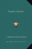 Robin Hood di J. Walker McSpadden edito da Kessinger Publishing