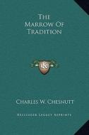 The Marrow of Tradition di Charles Waddell Chesnutt edito da Kessinger Publishing