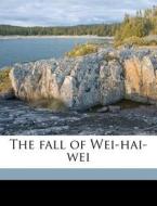 The Fall Of Wei-hai-wei di Jukichi Inouye, Kazumasa Ogawa edito da Nabu Press