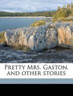 Pretty Mrs. Gaston, And Other Stories di John Esten Cooke edito da Nabu Press