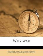 Why War di Frederic Clemson Howe edito da Nabu Press