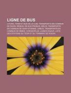 Ligne de Bus: Citura, Tram Et Bus de La Cub, Transports En Commun de Dijon, Reseau de Bus Probus, Idelis, Transports En Commun de Sa di Source Wikipedia edito da Books LLC, Wiki Series