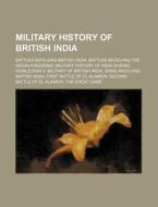 Military History Of British India: Battles Involving British India, Battles Involving The Indian Kingdoms di Source Wikipedia edito da Books Llc, Wiki Series