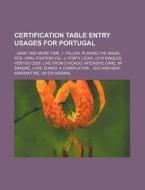 Certification Table Entry Usages for Portugal: ...Baby One More Time, 1, Fallen, Playing the Angel, Pcd, Oral Fixation Vol. 2, Forty Licks, U218 Singl di Source Wikipedia edito da Books LLC, Wiki Series