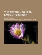 The General School Laws of Michigan; With Appendixes di Michigan edito da Rarebooksclub.com