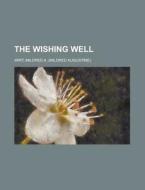 The Wishing Well di Mildred a. Wirt edito da Rarebooksclub.com