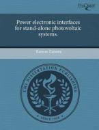 Power Electronic Interfaces For Stand-alone Photovoltaic Systems. di Ramon Zamora edito da Proquest, Umi Dissertation Publishing