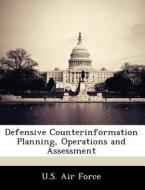 Defensive Counterinformation Planning, Operations And Assessment edito da Bibliogov