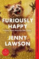 Furiously Happy di Jenny Lawson edito da Macmillan USA