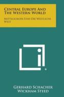 Central Europe and the Western World: Mitteleuropa Und Die Westliche Welt di Gerhard Schacher edito da Literary Licensing, LLC