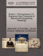 Brown V. Pennsylvania U.s. Supreme Court Transcript Of Record With Supporting Pleadings di Arthur Littleton, J Alan Kugle, Additional Contributors edito da Gale Ecco, U.s. Supreme Court Records