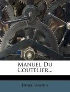 Manuel Du Coutelier... di Henri Landrin edito da Nabu Press