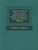 Jones's Guide to Norway and Salmon-Fisher's Pocket Companion di Frederic Tolfrey edito da Nabu Press