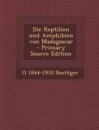 Die Reptilien Und Amphibien Von Madagascar di O. 1844-1910 Boettger edito da Nabu Press