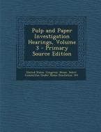 Pulp and Paper Investigation Hearings, Volume 3 edito da Nabu Press