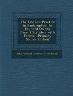 Law and Practice in Bankruptcy: As Founded on the Recent Statute; With Forms di John Frederick Archbold, Great Britain edito da Nabu Press