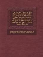 The Indian Tribes of the Upper Mississippi Valley and Region of the Great Lakes: Memoir on the Manners, Customs, and Religion of the Savages of North di Emma Helen Blair, Nicolas Perrot, Bacqueville De La Potherie edito da Nabu Press