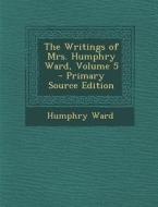 The Writings of Mrs. Humphry Ward, Volume 5 di Humphry Ward edito da Nabu Press
