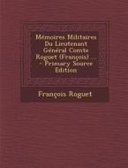 Memoires Militaires Du Lieutenant General Comte Roguet (Francois) ... - Primary Source Edition di Francois Roguet edito da Nabu Press