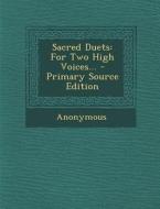 Sacred Duets: For Two High Voices... - Primary Source Edition di Anonymous edito da Nabu Press