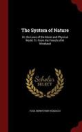 The System Of Nature di Paul Henri Thiry Holbach edito da Andesite Press