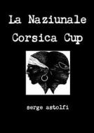 La Naziunale Corsica Cup di serge astolfi edito da Lulu.com
