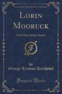 Lorin Mooruck di George Truman Kercheval edito da Forgotten Books