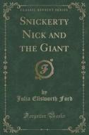 Snickerty Nick And The Giant (classic Reprint) di Julia Ellsworth Ford edito da Forgotten Books