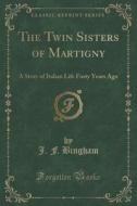 The Twin Sisters Of Martigny di J F Bingham edito da Forgotten Books