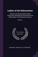 Ladies of the Reformation: Memoirs of Distinguished Female Characters, Belonging to the Period of the Reformation in the edito da CHIZINE PUBN