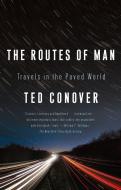 The Routes of Man: Travels in the Paved World di Ted Conover edito da VINTAGE