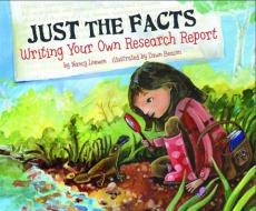 Just the Facts: Writing Your Own Research Report di Nancy Loewen edito da PICTURE WINDOW BOOKS