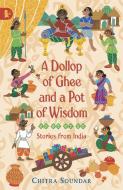 A Dollop of Ghee and a Pot of Wisdom di Chitra Soundar edito da Walker Books Ltd