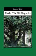Under the Ol' Magnolia di Roberta Kirby edito da Booksurge Publishing