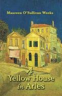 A Yellow House In Arles di #O'sullivan Weeks,  Maureen edito da Publishamerica