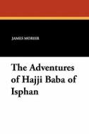 The Adventures of Hajji Baba of Isphan di James Morier edito da WILDSIDE PR
