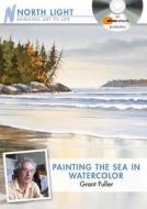 Painting The Sea In Watercolor di Grant Fuller edito da F&w Publications Inc