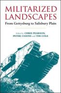 Militarized Landscapes: From Gettysburg to Salisbury Plain edito da CONTINUUM