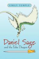 Daniel Sage And The False Dragon di Emily Temple edito da Xlibris Corporation