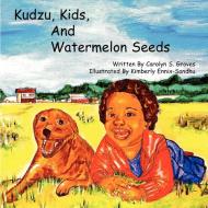 Kudzu, Kids, and Watermelon Seeds di Carolyn Groves edito da Xlibris