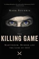 The Killing Game: Martyrdom, Murder, and the Lure of Isis di Mark Bourrie edito da PERENNIAL