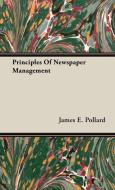 Principles Of Newspaper Management di James E. Pollard edito da Moran Press