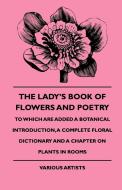 The Lady's Book of Flowers and Poetry - To Which Are Added a Botanical Introduction, a Complete Floral Dictionary and a  di Various, W. E. Barton edito da Chandra Chakravarti Press