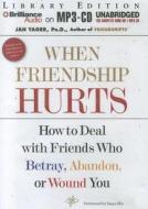 When Friendship Hurts: How to Deal with Friends Who Betray, Abandon, or Wound You di Jan Yager Ph. D., Jan Yager edito da Brilliance Audio